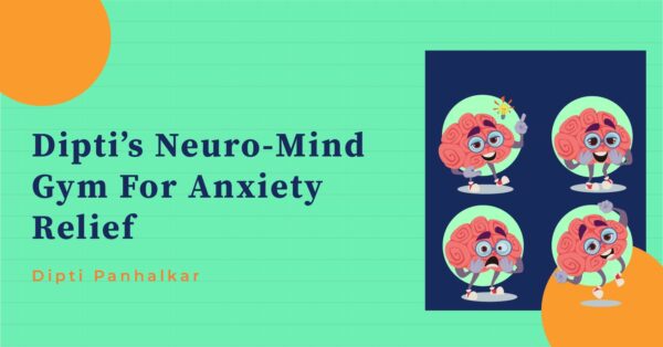 Dipti's Neuro-Mind Gym for Anxiety Relief.